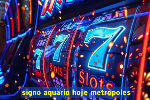 signo aquario hoje metropoles